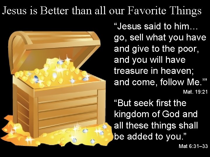 Jesus is Better than all our Favorite Things “Jesus said to him… go, sell