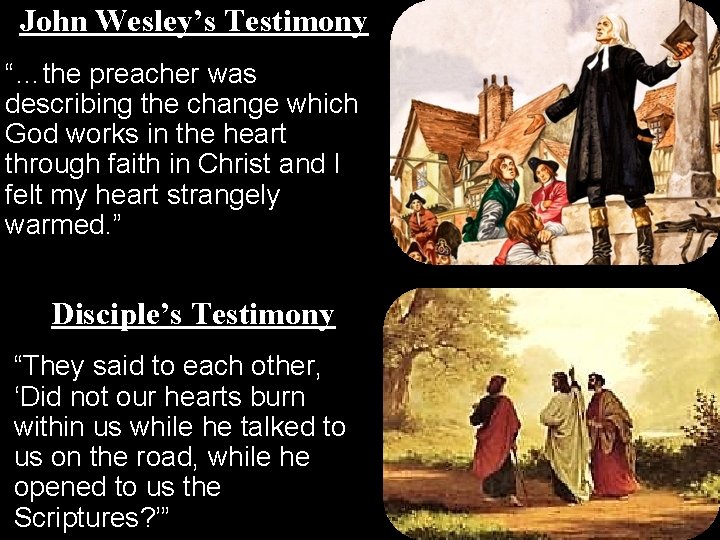 John Wesley’s Testimony “…the preacher was describing the change which God works in the