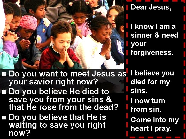 Dear Jesus, I know I am a sinner & need your forgiveness. Do you