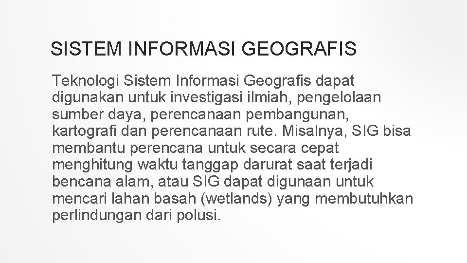 SISTEM INFORMASI GEOGRAFIS Teknologi Sistem Informasi Geografis dapat digunakan untuk investigasi ilmiah, pengelolaan sumber