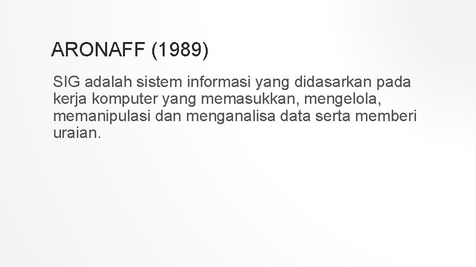 ARONAFF (1989) SIG adalah sistem informasi yang didasarkan pada kerja komputer yang memasukkan, mengelola,