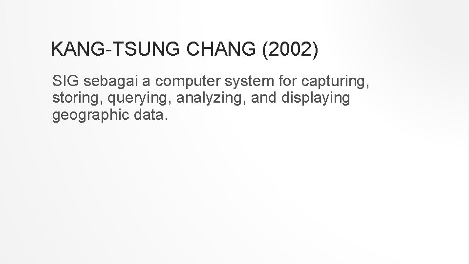 KANG-TSUNG CHANG (2002) SIG sebagai a computer system for capturing, storing, querying, analyzing, and