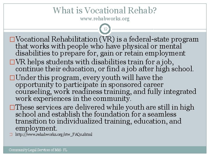 What is Vocational Rehab? www. rehabworks. org 12 �Vocational Rehabilitation (VR) is a federal-state