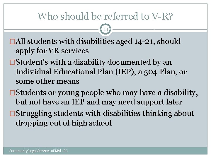 Who should be referred to V-R? 14 �All students with disabilities aged 14 -21,