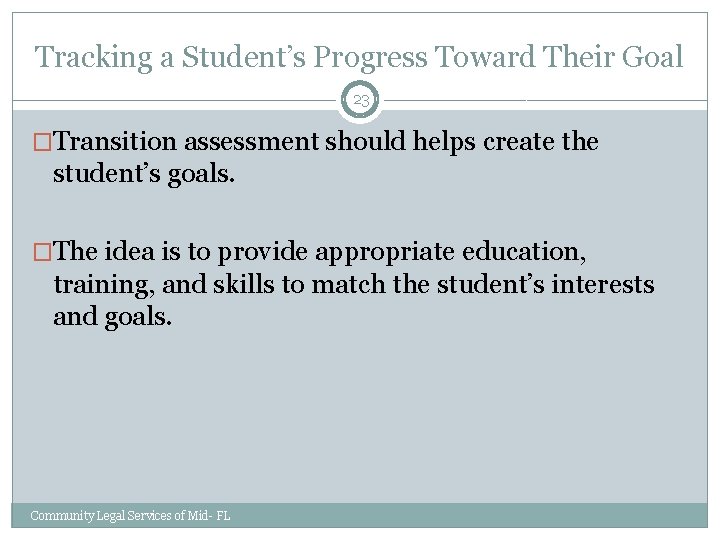 Tracking a Student’s Progress Toward Their Goal 23 �Transition assessment should helps create the