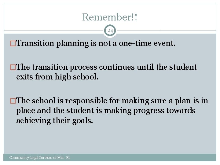 Remember!! 24 �Transition planning is not a one-time event. �The transition process continues until