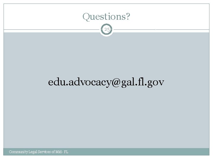Questions? 25 edu. advocacy@gal. fl. gov Community Legal Services of Mid- FL 