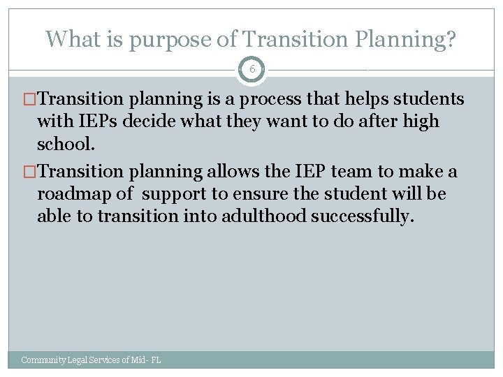 What is purpose of Transition Planning? 6 �Transition planning is a process that helps