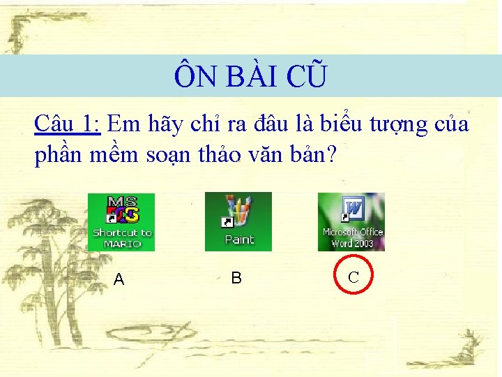 ÔN BÀI CŨ Câu 1: Em hãy chỉ ra đâu là biểu tượng của