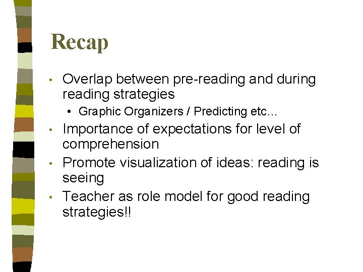 Recap • Overlap between pre-reading and during reading strategies • Graphic Organizers / Predicting