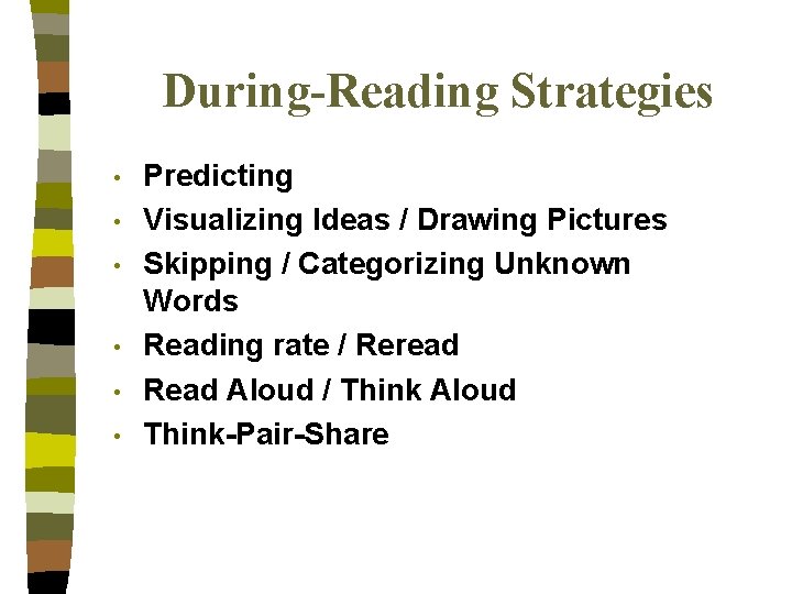 During-Reading Strategies • • • Predicting Visualizing Ideas / Drawing Pictures Skipping / Categorizing