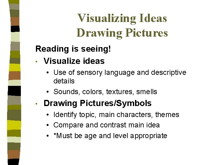 Visualizing Ideas Drawing Pictures Reading is seeing! • Visualize ideas • Use of sensory