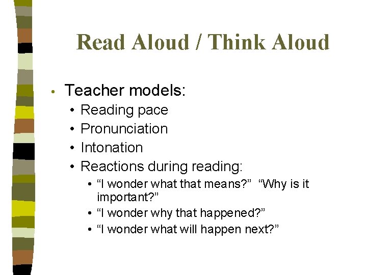 Read Aloud / Think Aloud • Teacher models: • • Reading pace Pronunciation Intonation