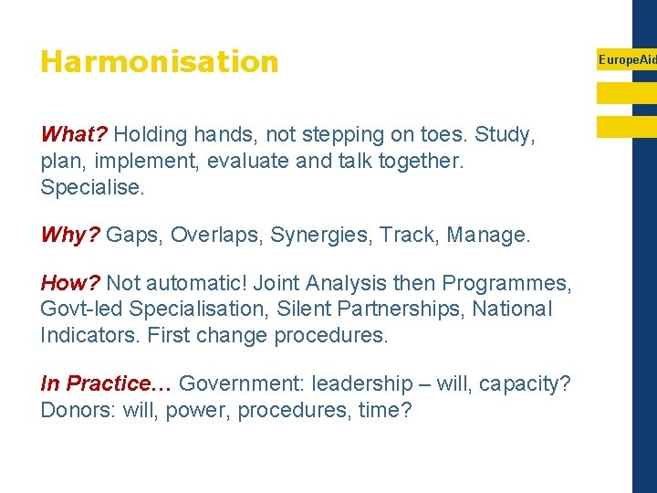 Harmonisation What? Holding hands, not stepping on toes. Study, plan, implement, evaluate and talk