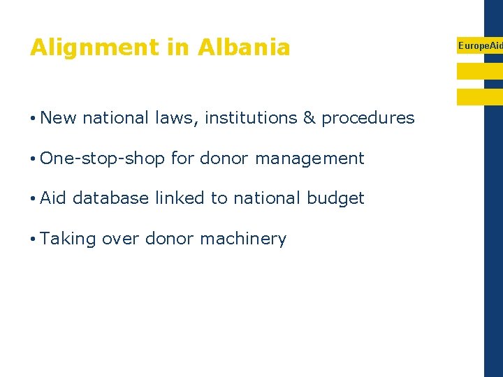Alignment in Albania • New national laws, institutions & procedures • One-stop-shop for donor