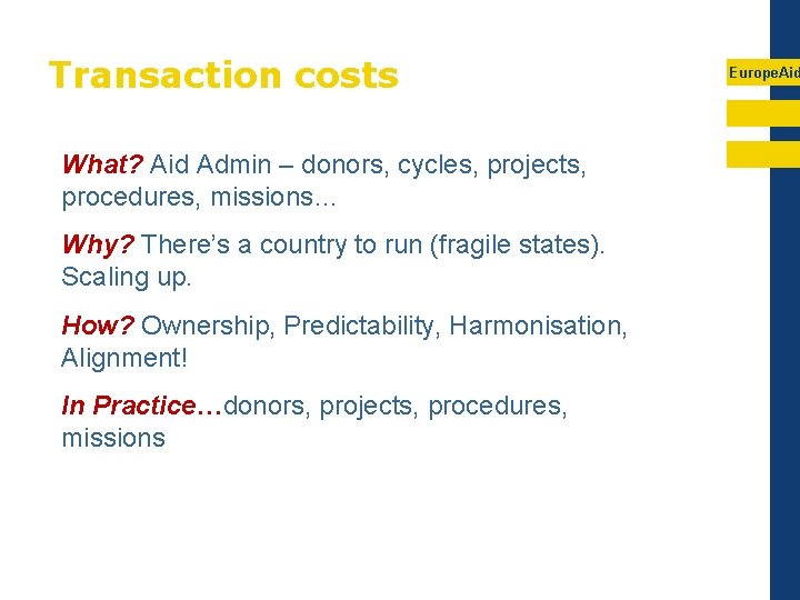 Transaction costs What? Aid Admin – donors, cycles, projects, procedures, missions… Why? There’s a