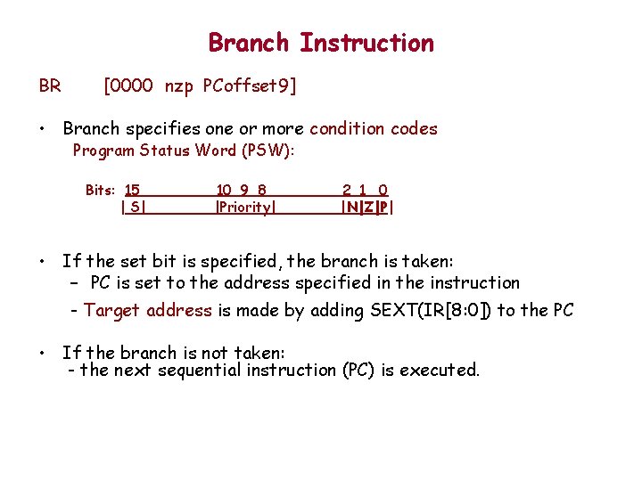 Branch Instruction BR [0000 nzp PCoffset 9] • Branch specifies one or more condition