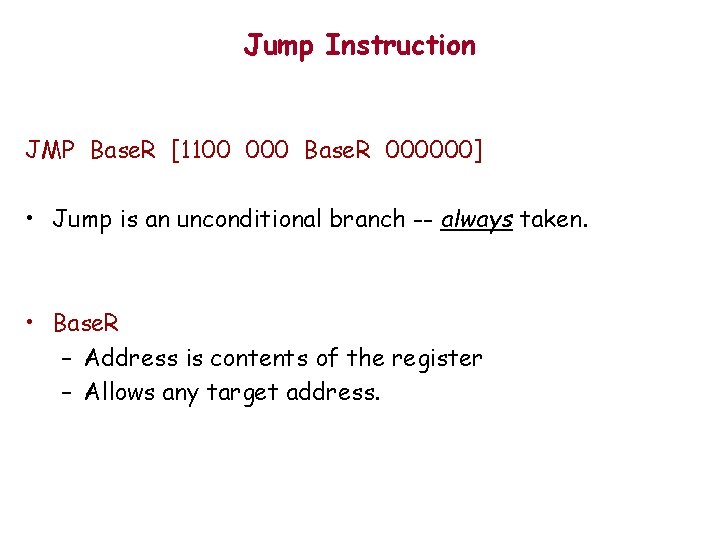 Jump Instruction JMP Base. R [1100 000 Base. R 000000] • Jump is an