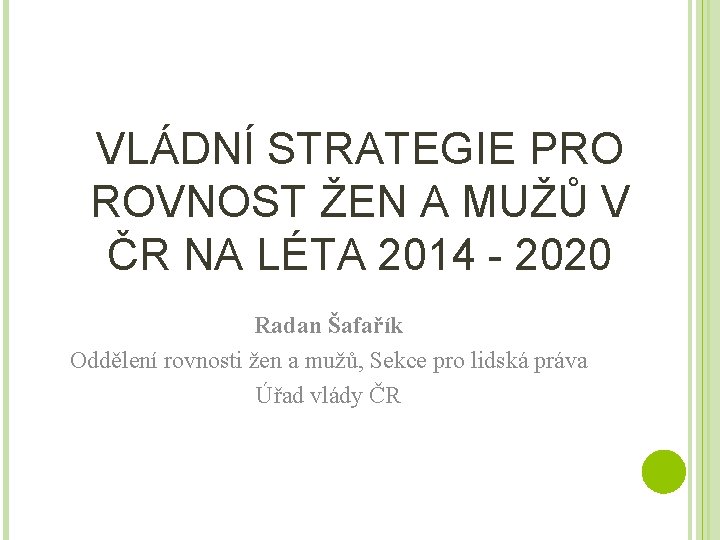 VLÁDNÍ STRATEGIE PRO ROVNOST ŽEN A MUŽŮ V ČR NA LÉTA 2014 - 2020