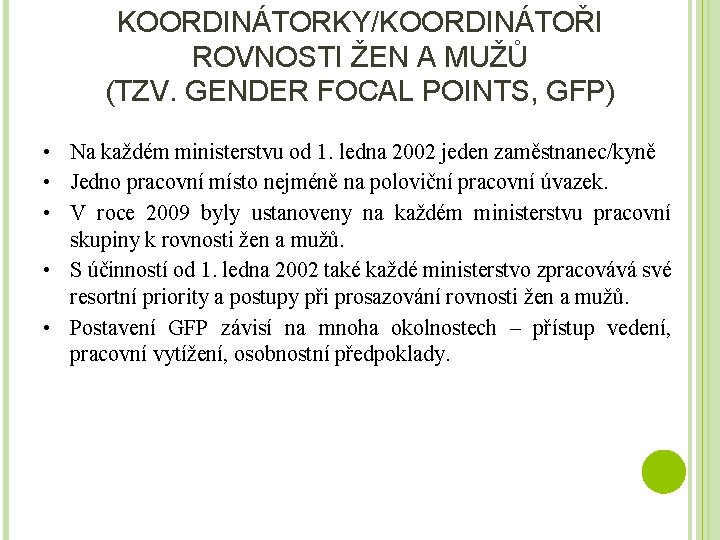 KOORDINÁTORKY/KOORDINÁTOŘI ROVNOSTI ŽEN A MUŽŮ (TZV. GENDER FOCAL POINTS, GFP) • Na každém ministerstvu