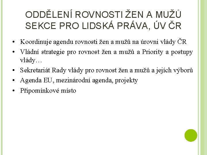 ODDĚLENÍ ROVNOSTI ŽEN A MUŽŮ SEKCE PRO LIDSKÁ PRÁVA, ÚV ČR • Koordinuje agendu