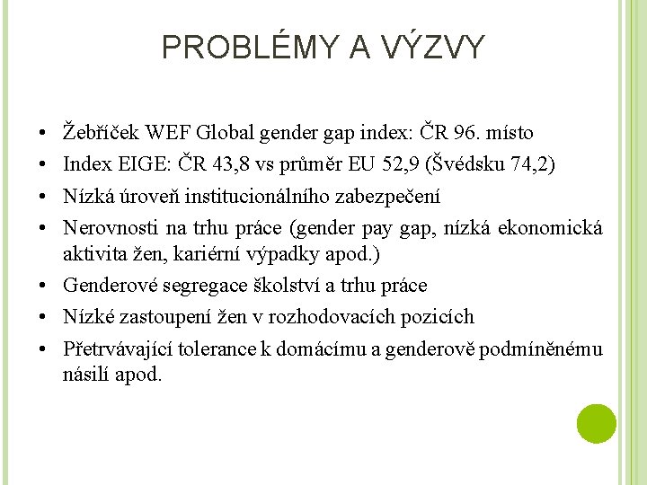 PROBLÉMY A VÝZVY • • Žebříček WEF Global gender gap index: ČR 96. místo