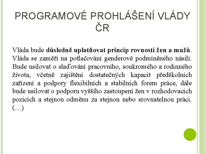 PROGRAMOVÉ PROHLÁŠENÍ VLÁDY ČR Vláda bude důsledně uplatňovat princip rovnosti žen a mužů. Vláda