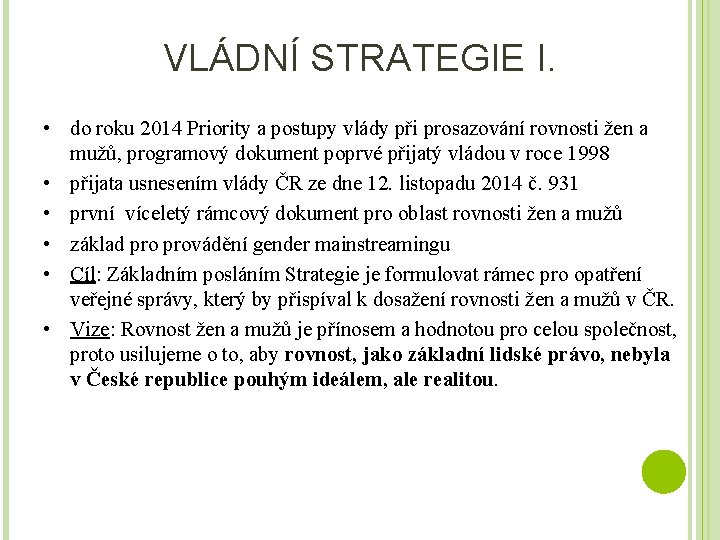 VLÁDNÍ STRATEGIE I. • do roku 2014 Priority a postupy vlády při prosazování rovnosti