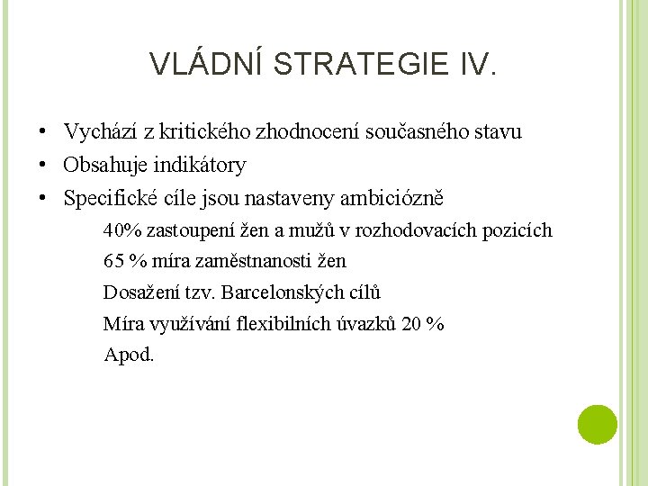 VLÁDNÍ STRATEGIE IV. • Vychází z kritického zhodnocení současného stavu • Obsahuje indikátory •