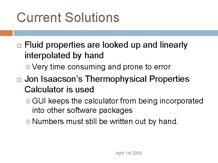 Current Solutions Fluid properties are looked up and linearly interpolated by hand Very time