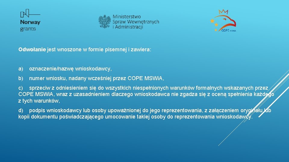 Odwołanie jest wnoszone w formie pisemnej i zawiera: a) oznaczenie/nazwę wnioskodawcy, b) numer wniosku,