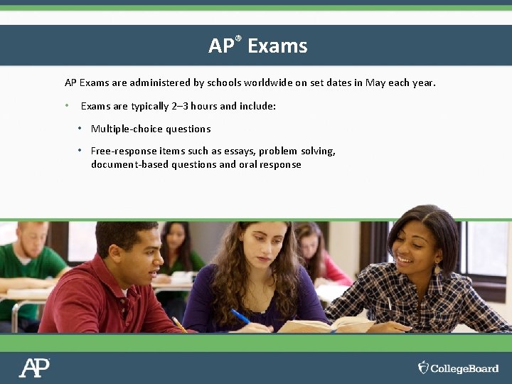 AP® Exams AP Exams are administered by schools worldwide on set dates in May