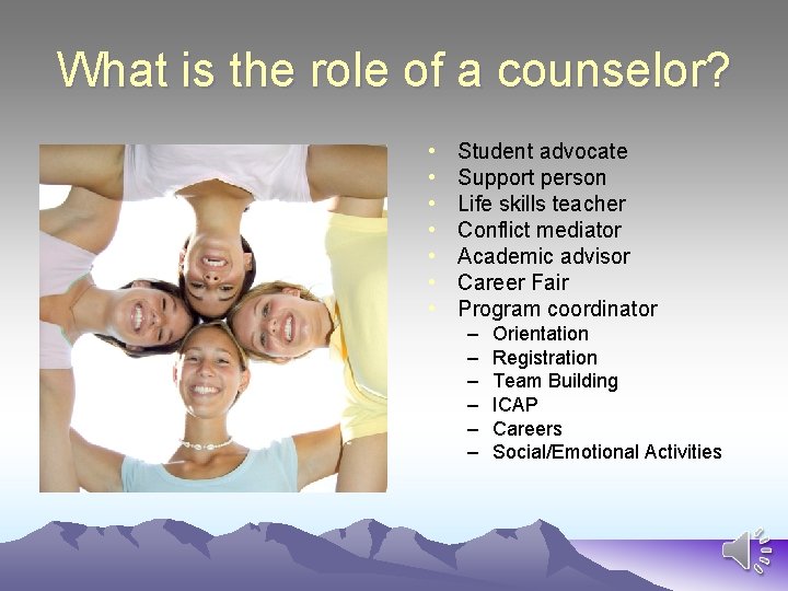 What is the role of a counselor? • • Student advocate Support person Life