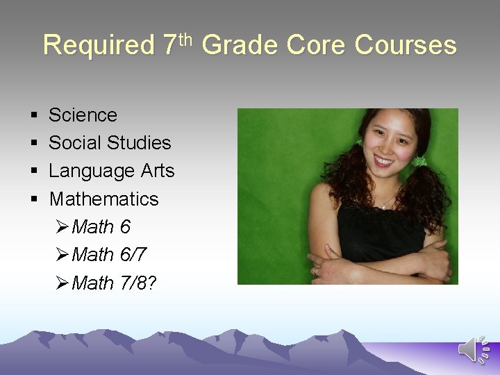 Required 7 th Grade Core Courses § § Science Social Studies Language Arts Mathematics