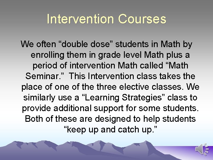 Intervention Courses We often “double dose” students in Math by enrolling them in grade