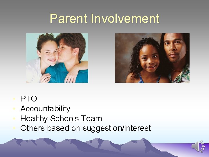 Parent Involvement • • PTO Accountability Healthy Schools Team Others based on suggestion/interest 