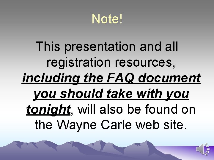 Note! This presentation and all registration resources, including the FAQ document you should take