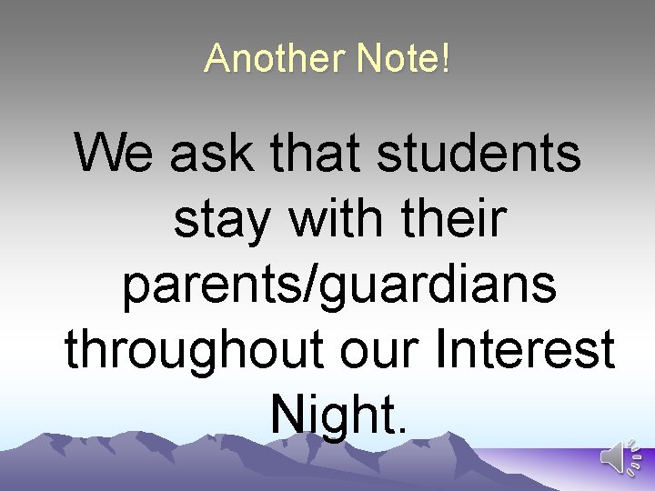 Another Note! We ask that students stay with their parents/guardians throughout our Interest Night.