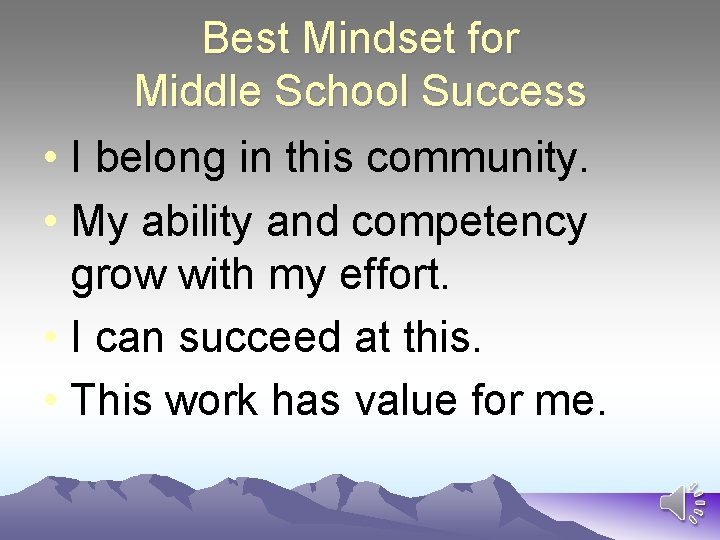 Best Mindset for Middle School Success • I belong in this community. • My