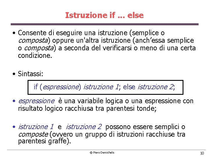 Istruzione if. . . else • Consente di eseguire una istruzione (semplice o composta)