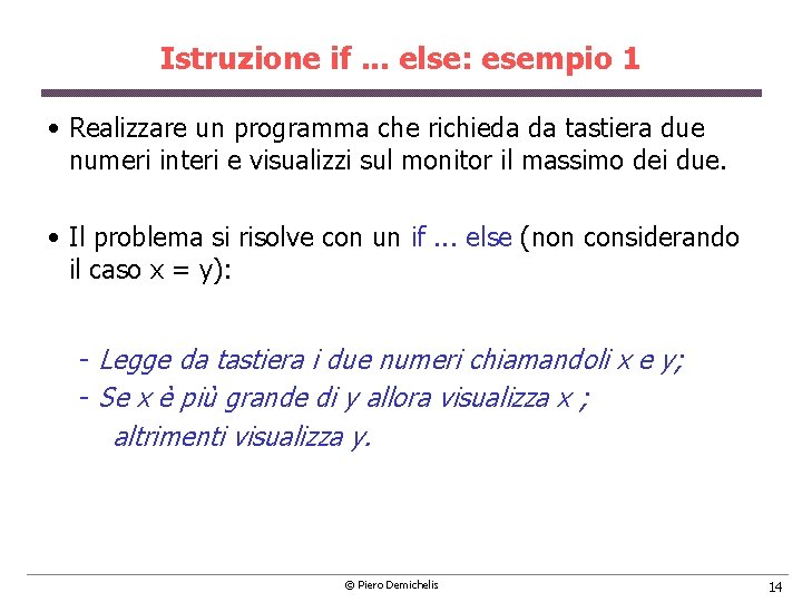 Istruzione if. . . else: esempio 1 • Realizzare un programma che richieda da