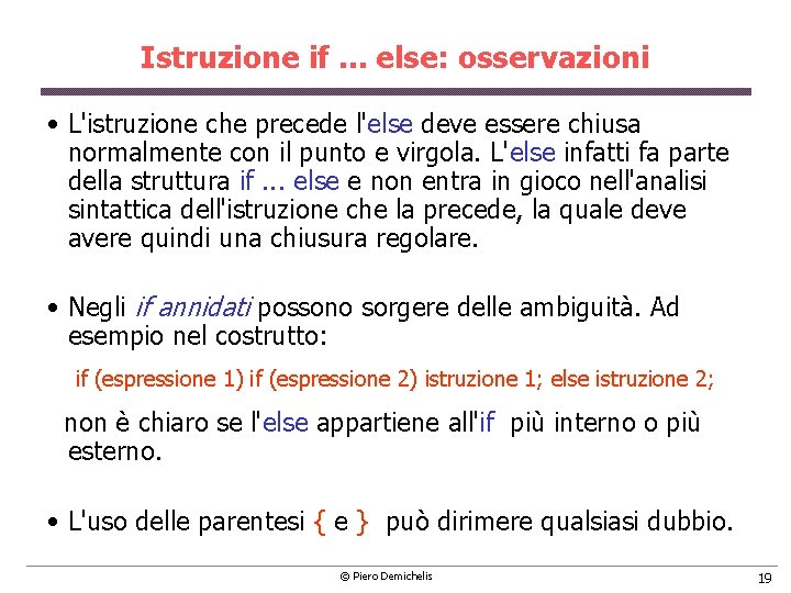 Istruzione if. . . else: osservazioni • L'istruzione che precede l'else deve essere chiusa