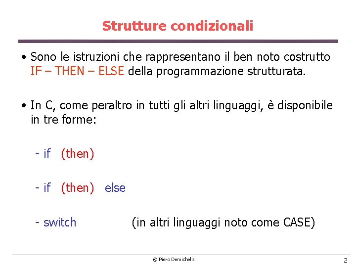 Strutture condizionali • Sono le istruzioni che rappresentano il ben noto costrutto IF –