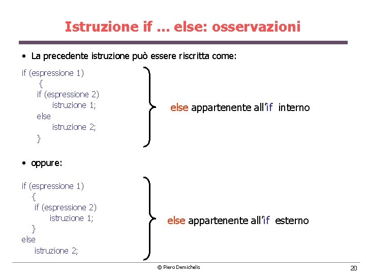 Istruzione if. . . else: osservazioni • La precedente istruzione può essere riscritta come: