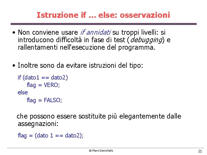 Istruzione if. . . else: osservazioni • Non conviene usare if annidati su troppi