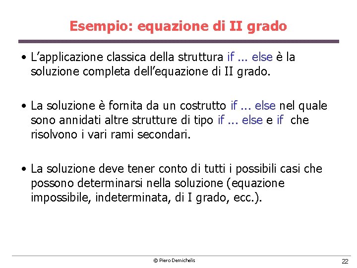 Esempio: equazione di II grado • L’applicazione classica della struttura if. . . else