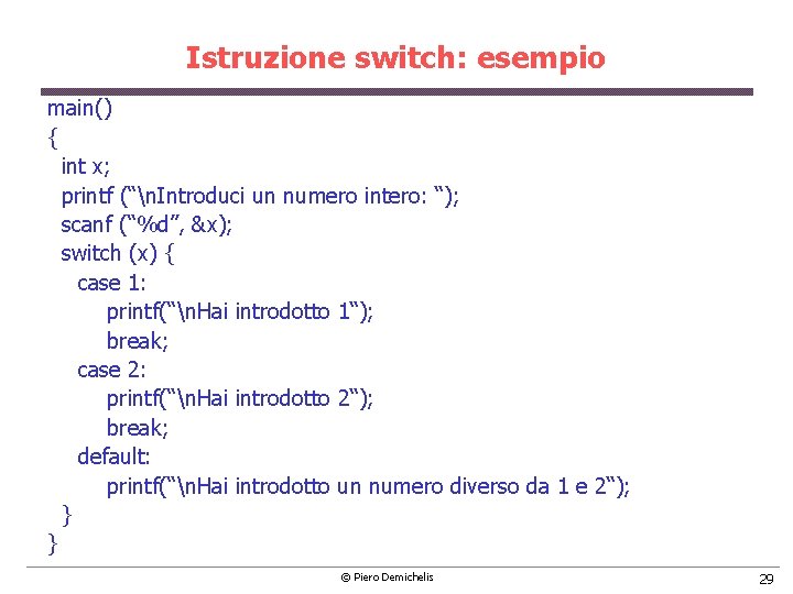 Istruzione switch: esempio main() { int x; printf (“n. Introduci un numero intero: “);