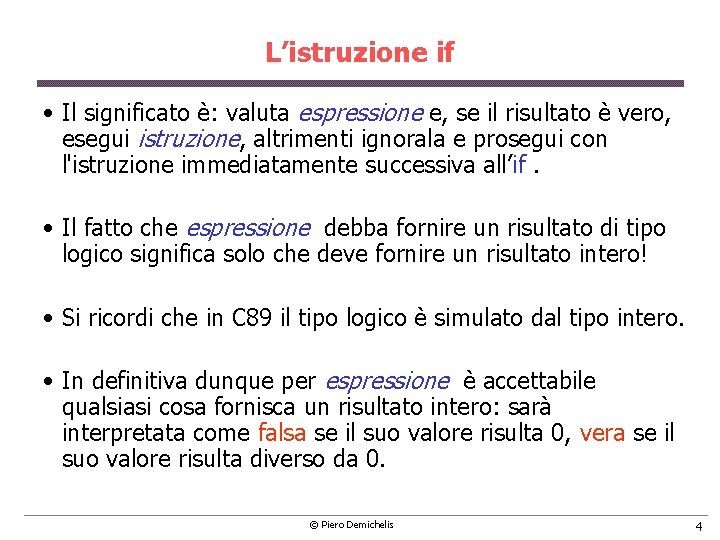 L’istruzione if • Il significato è: valuta espressione e, se il risultato è vero,