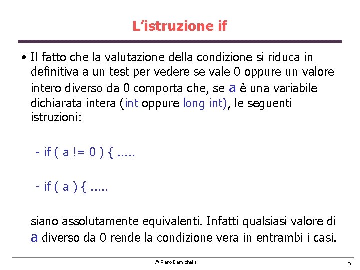 L’istruzione if • Il fatto che la valutazione della condizione si riduca in definitiva