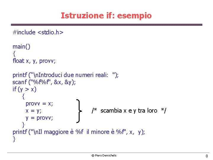 Istruzione if: esempio #include <stdio. h> main() { float x, y, provv; printf (“n.